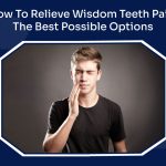 How To Relieve Wisdom Teeth Pain